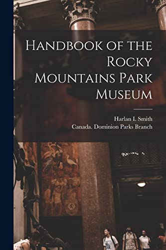 Stock image for Handbook of the Rocky Mountains Park Museum [microform] for sale by Ria Christie Collections