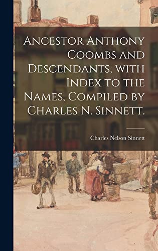 Stock image for Ancestor Anthony Coombs and Descendants, With Index to the Names, Compiled by Charles N. Sinnett. for sale by GreatBookPrices