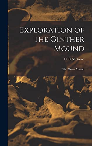 Stock image for Exploration of the Ginther Mound: the Miesse Mound for sale by GreatBookPrices