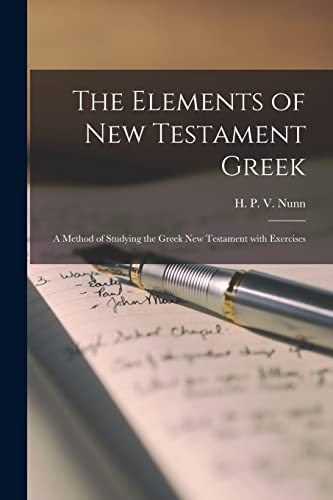 Stock image for The Elements of New Testament Greek : a Method of Studying the Greek New Testament With Exercises for sale by Ria Christie Collections