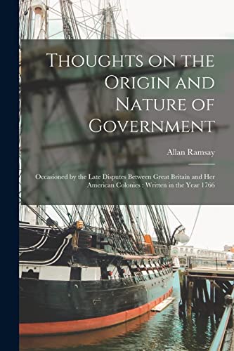 Imagen de archivo de Thoughts on the Origin and Nature of Government [microform] : Occasioned by the Late Disputes Between Great Britain and Her American Colonies : Writte a la venta por GreatBookPrices