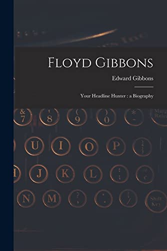 9781014033772: Floyd Gibbons: Your Headline Hunter: a Biography