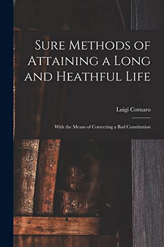 Beispielbild fr Sure Methods of Attaining a Long and Heathful Life : With the Means of Correcting a Bad Constitution zum Verkauf von GreatBookPrices
