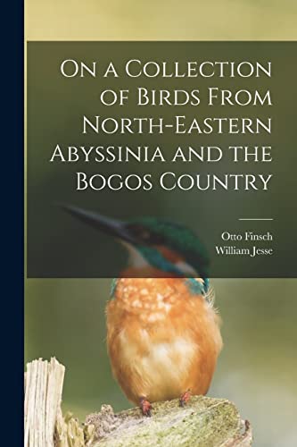 Stock image for On a Collection of Birds From North-Eastern Abyssinia and the Bogos Country for sale by Lucky's Textbooks