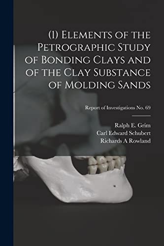 Stock image for (1) Elements of the Petrographic Study of Bonding Clays and of the Clay Substance of Molding Sands; Report of Investigations No. 69 for sale by Lucky's Textbooks