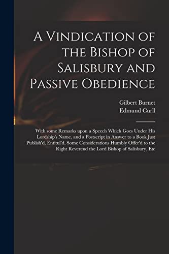 Stock image for A Vindication of the Bishop of Salisbury and Passive Obedience: With Some Remarks Upon a Speech Which Goes Under His Lordship's Name, and a Postscript . Considerations Humbly Offer'd to the Right. for sale by Lucky's Textbooks