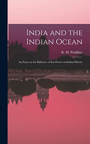 Stock image for India and the Indian Ocean: an Essay on the Influence of Sea Power on Indian History for sale by GreatBookPrices