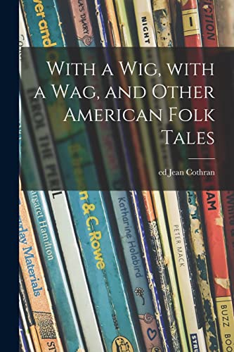 Stock image for With a Wig, With a Wag, and Other American Folk Tales for sale by GreatBookPrices