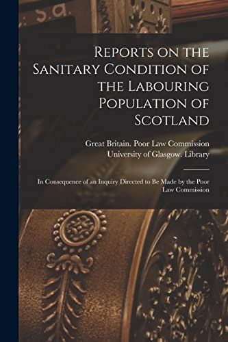 Imagen de archivo de Reports on the Sanitary Condition of the Labouring Population of Scotland [electronic Resource] a la venta por PBShop.store US