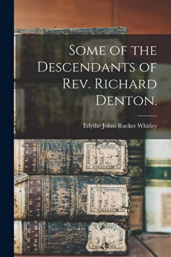 Stock image for Some of the Descendants of Rev. Richard Denton. for sale by GreatBookPrices