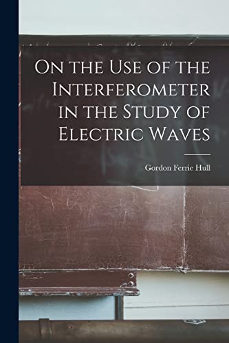 Imagen de archivo de On the Use of the Interferometer in the Study of Electric Waves [microform] a la venta por Ria Christie Collections