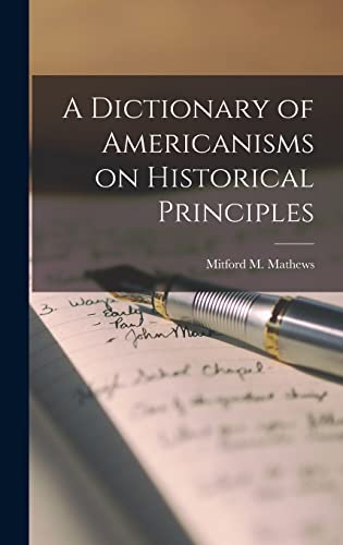 Stock image for A Dictionary of Americanisms on Historical Principles for sale by GreatBookPrices