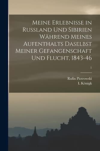 Stock image for Meine Erlebnisse in Russland Und Sibirien Während Meines Aufenthalts Daselbst Meiner Gefangenschaft Und Flucht; 1843-46; 1 for sale by Ria Christie Collections