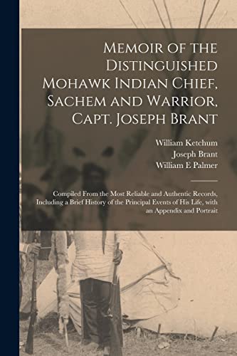 Stock image for Memoir of the Distinguished Mohawk Indian Chief, Sachem and Warrior, Capt. Joseph Brant [microform]: Compiled From the Most Reliable and Authentic . of His Life, With an Appendix and Portrait for sale by Lucky's Textbooks