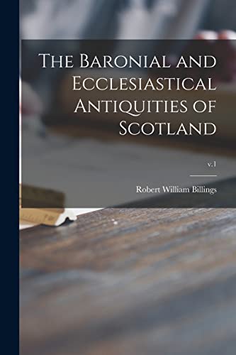 Stock image for The Baronial and Ecclesiastical Antiquities of Scotland; v.1 for sale by Lucky's Textbooks