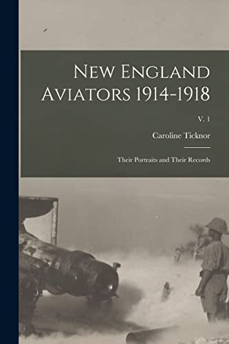 Stock image for New England Aviators 1914-1918; Their Portraits and Their Records; v. 1 for sale by Lucky's Textbooks