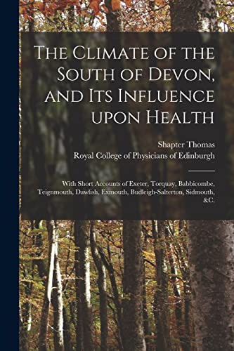 Imagen de archivo de The Climate of the South of Devon; and Its Influence Upon Health : With Short Accounts of Exeter; Torquay; Babbicombe; Teignmouth; Dawlish; Exmouth; Budleigh-Salterton; Sidmouth; &c. a la venta por Ria Christie Collections