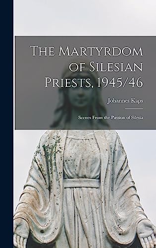 Beispielbild fr The Martyrdom of Silesian Priests, 1945/46: Scenes From the Passion of Silesia zum Verkauf von Lucky's Textbooks