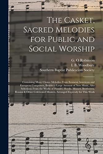 9781014066947: The Casket, Sacred Melodies for Public and Social Worship: Containing Many Choice Melodies From Eminent American and European Composers, Besides a ... Haydn, Mozart, Beethoven, Rossini &...