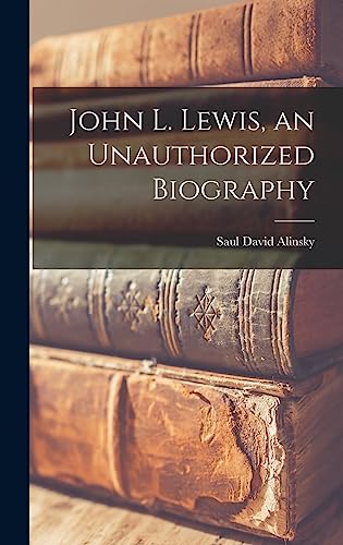 Stock image for John L. Lewis, an Unauthorized Biography for sale by GreatBookPrices