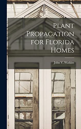 Imagen de archivo de Plant Propagation for Florida Homes a la venta por THE SAINT BOOKSTORE