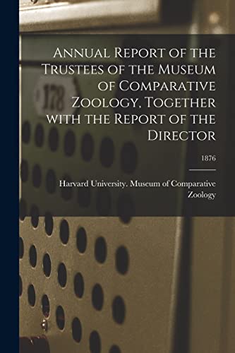 Stock image for Annual Report of the Trustees of the Museum of Comparative Zoology, Together With the Report of the Director; 1876 for sale by PBShop.store US