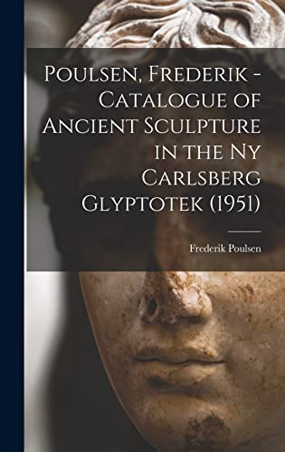 Stock image for Poulsen, Frederik - Catalogue of Ancient Sculpture in the Ny Carlsberg Glyptotek (1951) for sale by GreatBookPrices