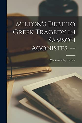 Stock image for Milton's Debt to Greek Tragedy in Samson Agonistes. -- for sale by Lucky's Textbooks