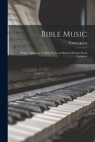 Imagen de archivo de Bible Music: Being Variations, in Many Keys, on Musical Themes From Scripture a la venta por Lucky's Textbooks