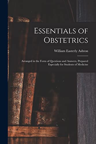 Stock image for Essentials of Obstetrics; Arranged in the Form of Questions and Answers, Prepared Especially for Students of Medicine for sale by Lucky's Textbooks