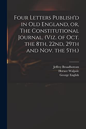 Imagen de archivo de Four Letters Publish'd in Old England, or, The Constitutional Journal, (viz. of Oct. the 8th, 22nd, 29th and Nov. the 5th.) a la venta por Lucky's Textbooks