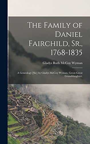 9781014077196: The Family of Daniel Fairchild, Sr., 1768-1835; a Geneology [sic] by Gladys McCoy Wyman, Great-great Granddaughter.