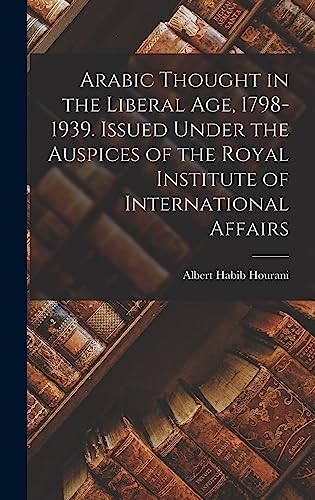 9781014078025: Arabic Thought in the Liberal Age, 1798-1939. Issued Under the Auspices of the Royal Institute of International Affairs