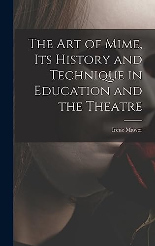 Stock image for The Art of Mime, Its History and Technique in Education and the Theatre for sale by Lucky's Textbooks