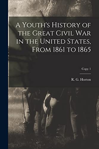 Stock image for A Youth's History of the Great Civil War in the United States; From 1861 to 1865; copy 1 for sale by Ria Christie Collections