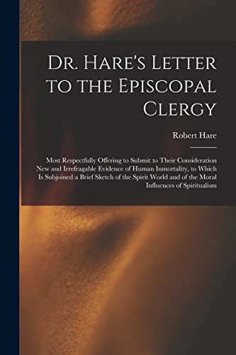 Stock image for Dr. Hare's Letter to the Episcopal Clergy: Most Respectfully Offering to Submit to Their Consideration New and Irrefragable Evidence of Human . World and of the Moral Influences Of. for sale by Lucky's Textbooks