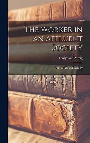 Stock image for The Worker in an Affluent Society; Family Life and Industry for sale by Lucky's Textbooks