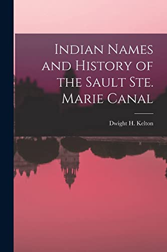 Imagen de archivo de Indian Names and History of the Sault Ste. Marie Canal [microform] a la venta por Ria Christie Collections