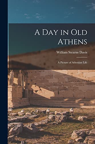 Imagen de archivo de A Day in Old Athens: a Picture of Athenian Life a la venta por Lucky's Textbooks