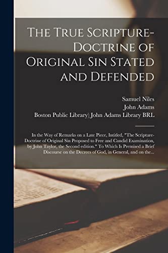 Beispielbild fr The True Scripture-doctrine of Original Sin Stated and Defended: in the Way of Remarks on a Late Piece, Intitled, "The Scripture-doctrine of Original . Taylor, the Second Edition." To Which Is. zum Verkauf von Lucky's Textbooks