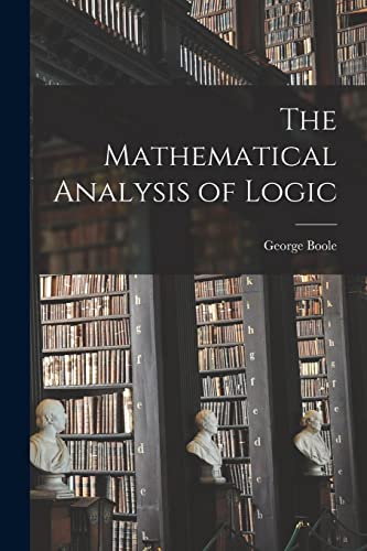 Stock image for The Mathematical Analysis of Logic for sale by GreatBookPrices