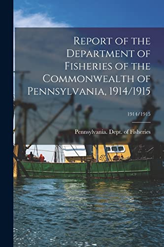 Stock image for Report of the Department of Fisheries of the Commonwealth of Pennsylvania, 1914/1915; 1914/1915 for sale by PBShop.store US