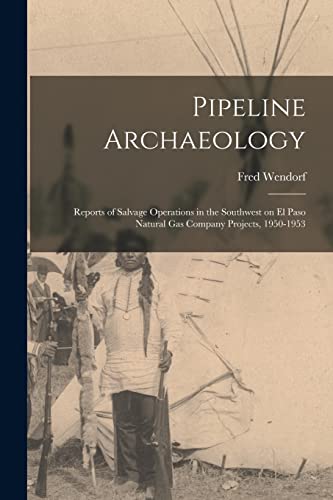 Stock image for Pipeline Archaeology; Reports of Salvage Operations in the Southwest on El Paso Natural Gas Company Projects, 1950-1953 for sale by Lucky's Textbooks