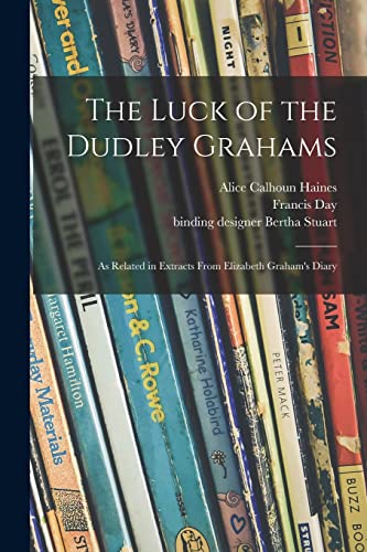 Stock image for The Luck of the Dudley Grahams: as Related in Extracts From Elizabeth Graham's Diary for sale by Chiron Media