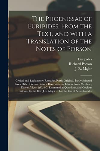 Beispielbild fr The Phoenissae of Euripides, From the Text, and With a Translation of the Notes of Porson; Critical and Explanatory Remarks, Partly Original, Partly . From Matthiae, Dawes, Viger, &c. &c. zum Verkauf von Lucky's Textbooks