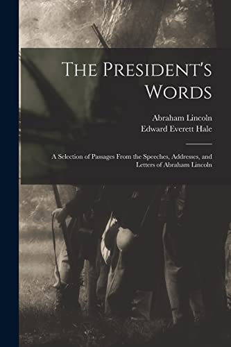 Stock image for The President's Words: a Selection of Passages From the Speeches, Addresses, and Letters of Abraham Lincoln for sale by Lucky's Textbooks
