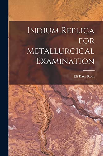 Stock image for Indium Replica for Metallurgical Examination for sale by Lucky's Textbooks