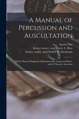 Stock image for A Manual of Percussion and Auscultation: of the Physical Diagnosis of Diseases of the Lungs and Heart, and of Thoracic Aneurism for sale by Chiron Media