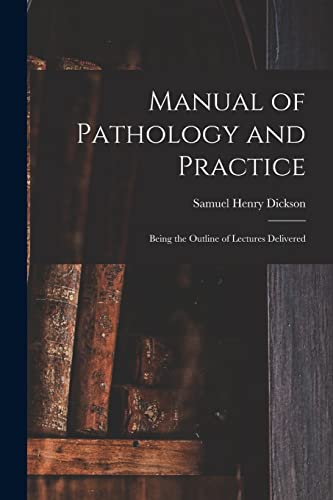 Stock image for Manual of Pathology and Practice: Being the Outline of Lectures Delivered for sale by Lucky's Textbooks