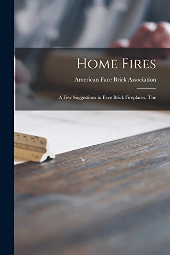 9781014121844: Home Fires: a Few Suggestions in Face Brick Fireplaces, The